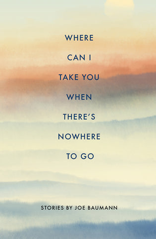 Where Can I Take You When There's Nowhere To Go - BOA Editions, Ltd.